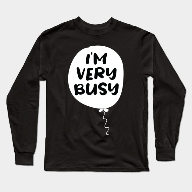 I'm very Busy Long Sleeve T-Shirt by ARBEEN Art